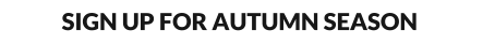 SIGN UP FOR AUTUMN SEASON