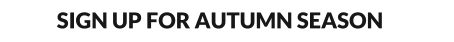 SIGN UP FOR AUTUMN SEASON