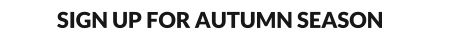 SIGN UP FOR AUTUMN SEASON