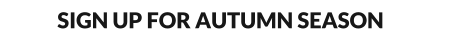 SIGN UP FOR AUTUMN SEASON