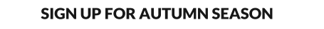 SIGN UP FOR AUTUMN SEASON